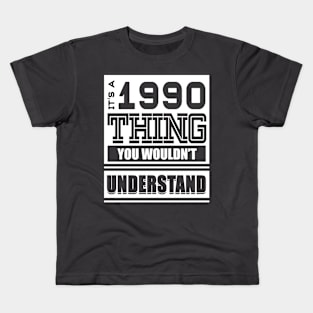 It's A 1990 Thing, You Wouldn't Understand Kids T-Shirt